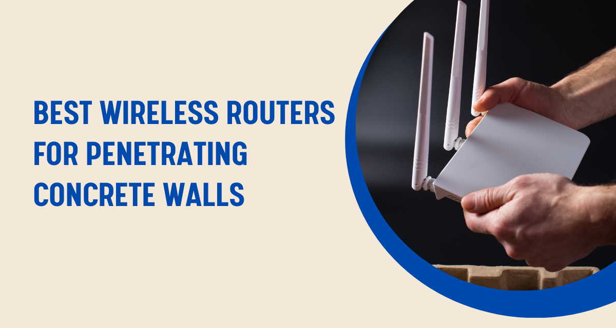 Best Wireless Routers for Penetrating Concrete Walls