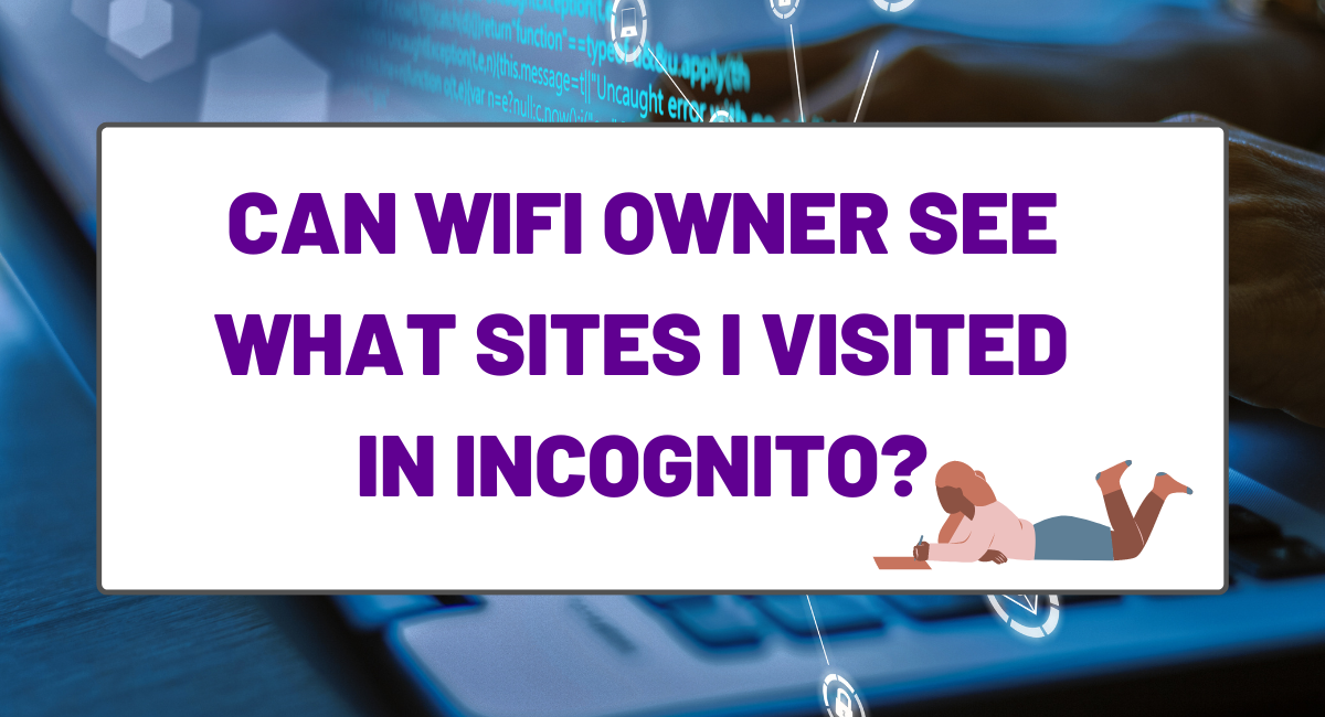 Can WiFi Owner See What Sites I Visited in Incognito?