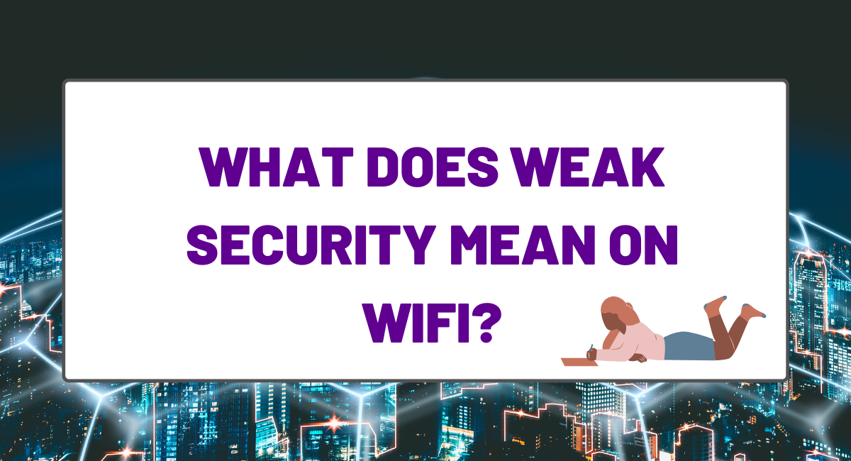 What Does Weak Security Mean on Wifi?